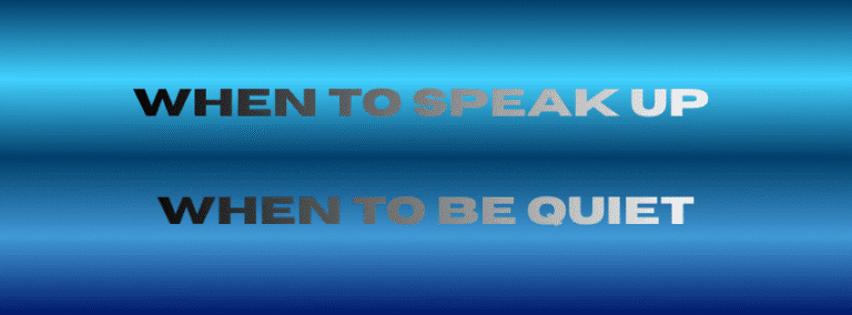 When to Speak Up and When to Be Quiet