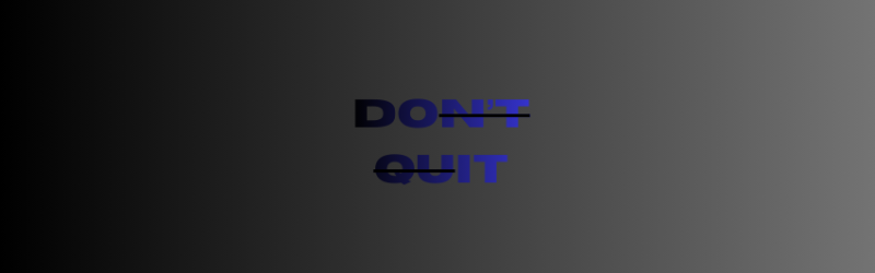 DONT QUIT
